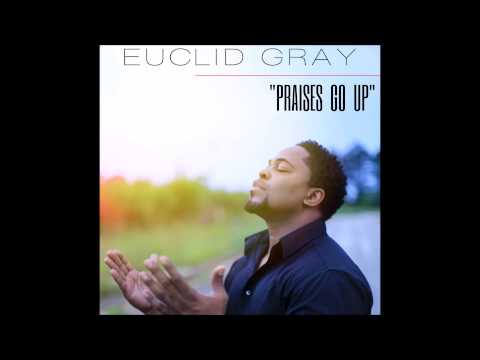 Euclid Gray- Praises Go Up