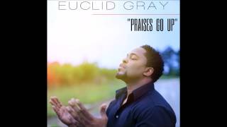Euclid Gray- Praises Go Up