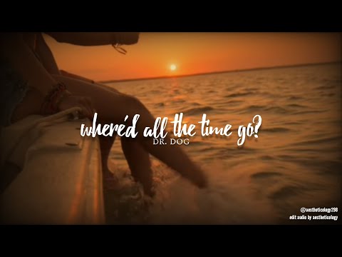 where'd all the time go? - dr. dog [edit audio]