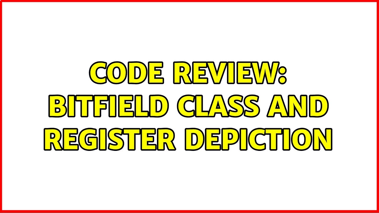 Code Review: Bitfield class and Register depiction