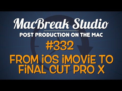 MacBreak Studio Ep 332: From iMovie iOS to Final Cut Pro X