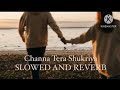 Channa Tera Shukriya Slowed And Reverb New Trending Song In YouTube