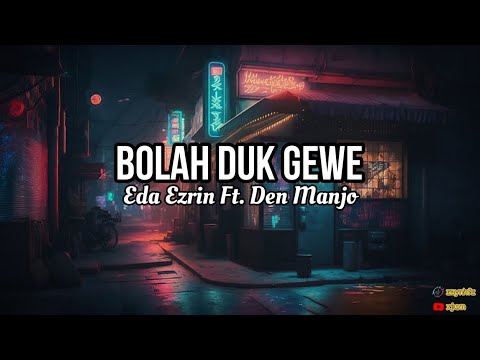Bolah Duk Gewe - Eda Ezrin Ft. Den Manjo (Lirik)