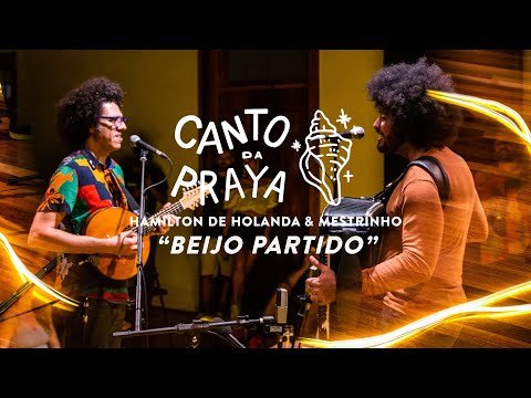 BEIJO PARTIDO | HAMILTON DE HOLANDA & MESTRINHO | CANTO DA PRAYA