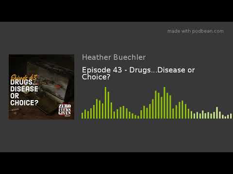 Episode 43 - Drugs...Disease or Choice?