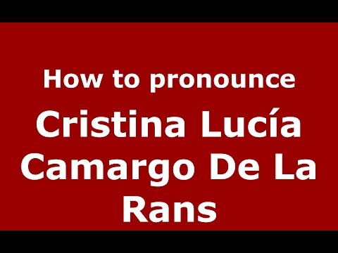 Cristina Lucía Camargo De La Rans (Colombian Spanish/Colombia)  - PronounceNames.com
