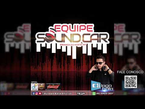 CD EQUIPE SOUND CAR DE IPIRANGA DO NORTE-MT - DJ IAGO BALA