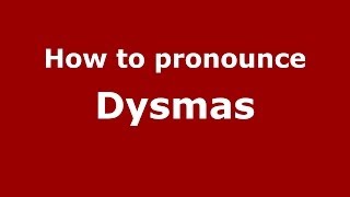 How to pronounce Dysmas