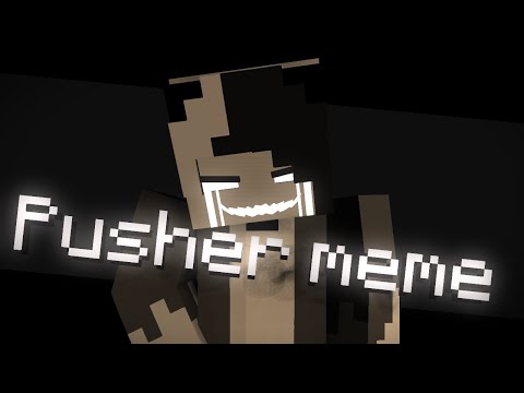 Pusher meme│Minecraft Animation