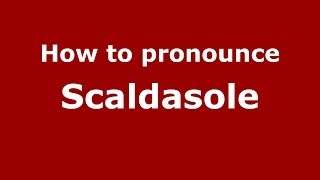 How to pronounce Scaldasole
