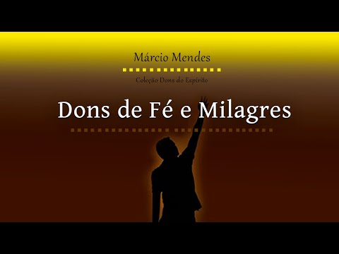 COLEÇÃO DONS DO ESPIRITO - DONS DE FÉ E MILAGRES - MÁRCIO MENDES