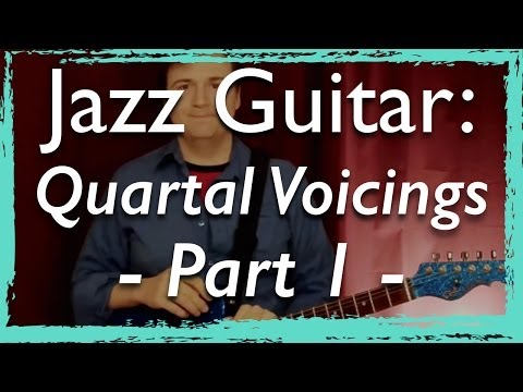 Jazz Guitar: Quartal Voicings - Part 1 - Modern Jazz Guitar Chords