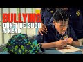 Bullying - Don't Be Such A Nerd