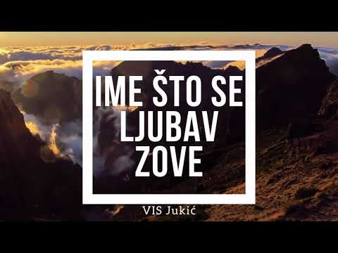 VIS Jukić - Ime što se ljubav zove
