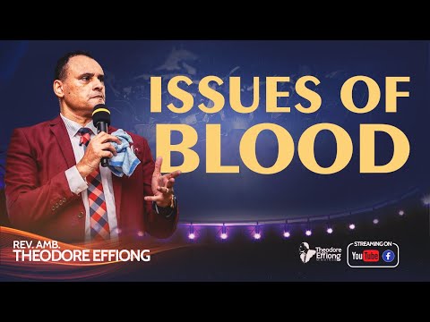 Issues of Blood // Rev. Theodore Effiong