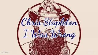 Chris Stapleton - I Was Wrong (Lyrics)