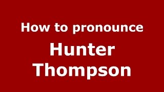 How to pronounce Hunter Thompson