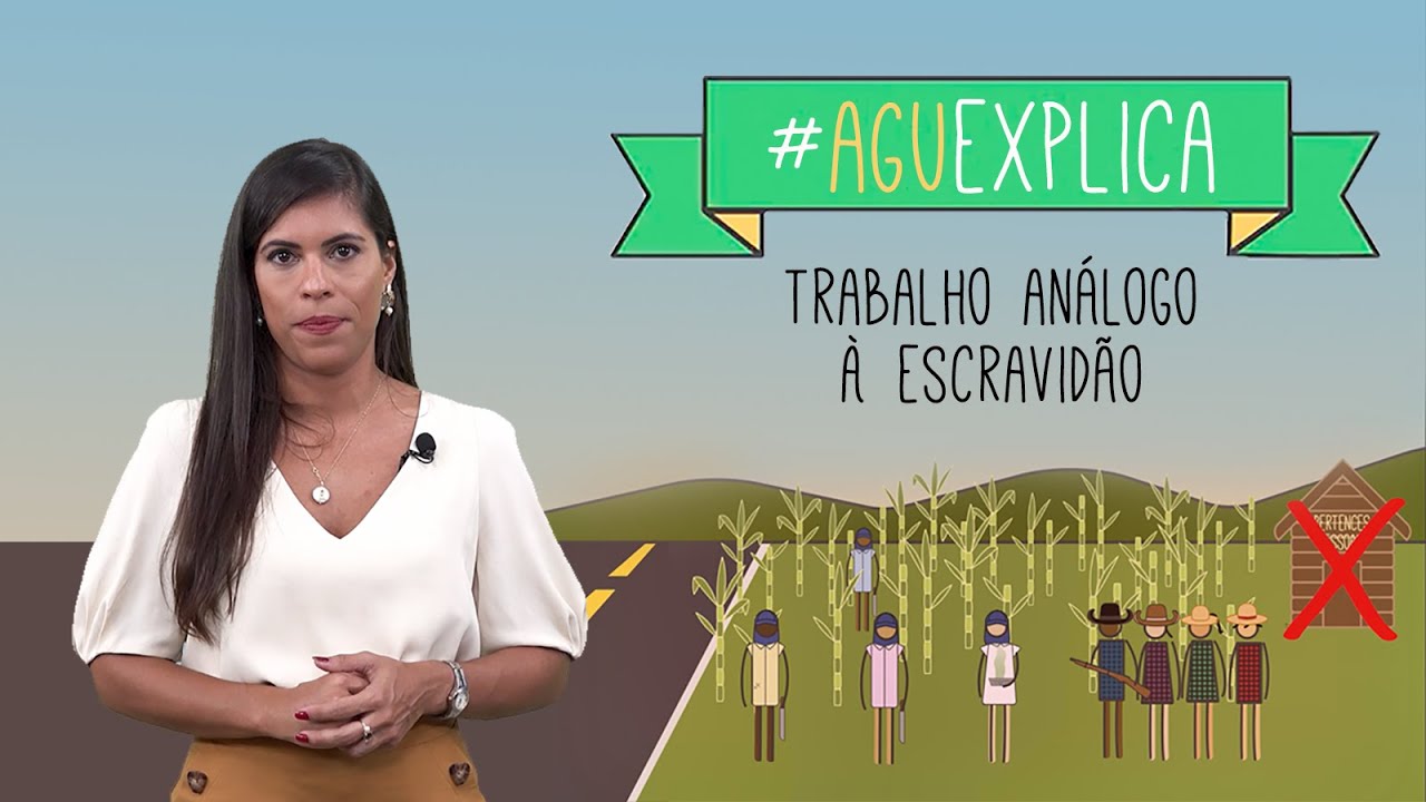 AGU Explica - Trabalho análogo à escravidão