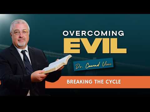 Overcoming Evil, Breaking the Cycle | Dr. Conrad Vine