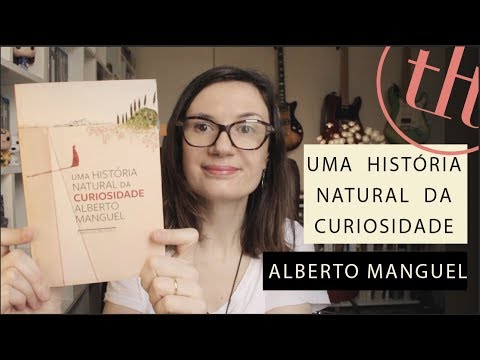 Uma histo?ria natural da Curiosidade (Alberto Manguel) | Tatiana Feltrin