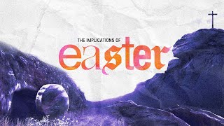 2023-04-23 - The Implications of Easter - Week 2