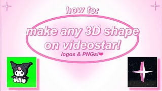 how to make ANY shape 3D on videostar!♥︎ [logos and pngs]
