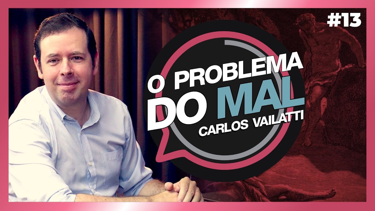 O PROBLEMA DO MAL | Carlos Vailatti | #13
