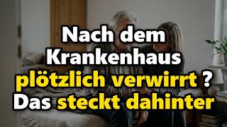 Warum viele Menschen ab 70 nach dem Krankenhaus plötzlich verwirrt sind – und wa