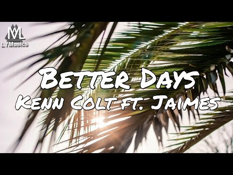 Kenn Colt ft. Jaimes - Better Days (Lyrics)