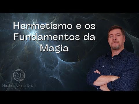 Hermetismo e os Fundamentos da Magia