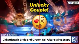 Chhattisgarh Bride and Groom Fall After Swing Snaps