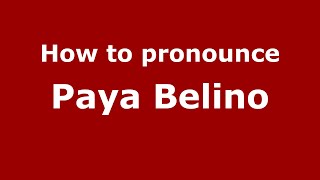 How to pronounce Paya Belino