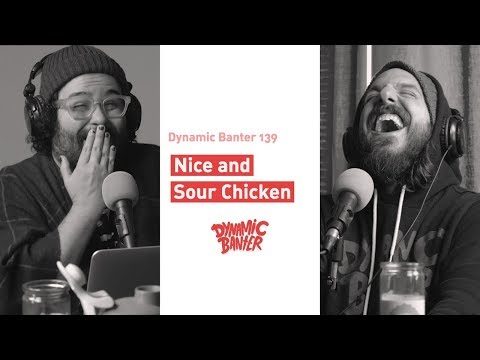 Dynamic Banter 139: Nice and Sour Chicken