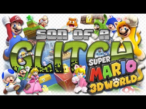 Super Mario 3D World Glitches - Son of a Glitch - Episode 87