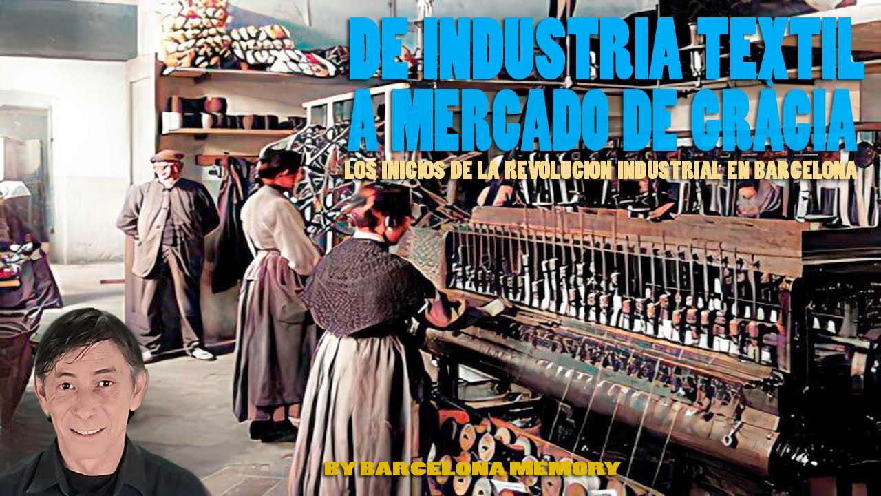THE TEXTILE FACTORY WHICH BECAME A MARKET IN GRÀCIES . THE BARCELONA STEAM REVOLUTION