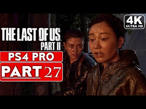 THE LAST OF US 2 Gameplay Walkthrough Part 27 [4K PS4 PRO] - No Commentary (FULL GAME)