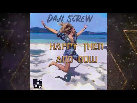 Daji Screw - Happy Then And Now (Radio Edit)      - - OUT NOW - -