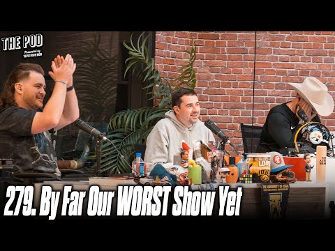 279. By Far Our WORST Show Yet | The Pod