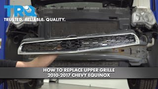 How To Replace Upper Grille 2010-2017 Chevy Equinox