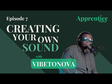 CREATING YOUR OWN SOUND with Vibetonova | The Apprentice Podcast | S1E7