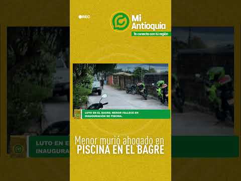 #MiAntioquiaHoy | Muere menor de 8 años en piscina de El Bagre Bajo Cauca Antioqueño  | #MiAntioquia