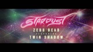 Zeds Dead - Stardust (ft. Twin Shadow)