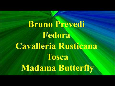 Bruno Prevedi  Fedora   Cavalleria Rusticana    Tosca   Madama Butterfly