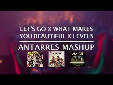 Let's go X What Makes You Beautiful X Levels (Antarres Mashup)