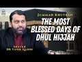 The Most Blessed Days of Dhul Hijjah | Jummah Khutbah | Shaykh Dr Yasir Qadhi