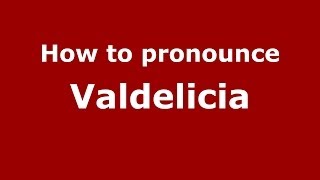 How to pronounce Valdelicia