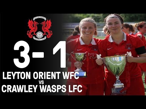Leyton Orient Women vs Crawley Wasps Ladies | L&SERWFL Cup Final 2017