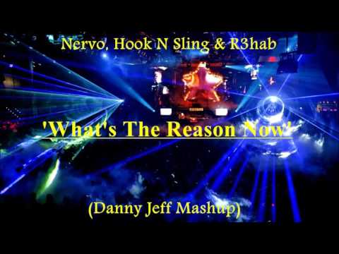 Nervo, Hook N Sling & R3hab - What's The Reason Now (Danny Jeff Mashup)