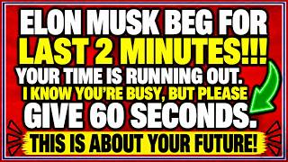 👉 Elon Musk Beg for Last 2 Minutes  your time is running out   I know you’re busy, but please give