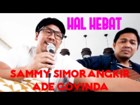 Hal Hebat - Sammy Simorangkir & Ade Govinda